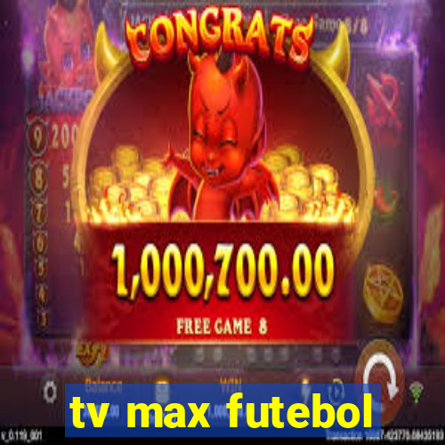 tv max futebol